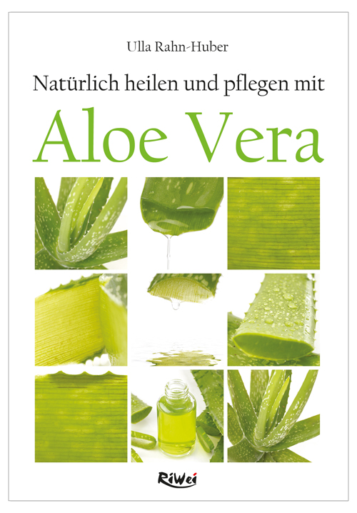 Rahn-Huber - Natürlich heilen und pflegen mit Aloe Vera